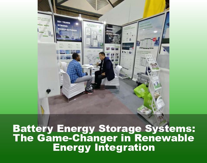 Battery Energy Storage Systems: The Game-Changer in Renewable Energy Integration